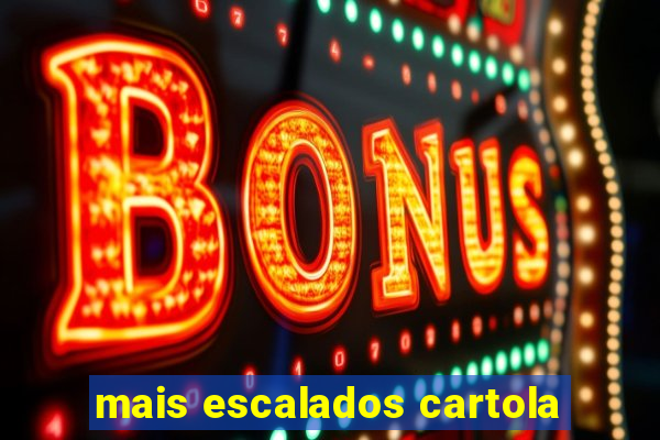 mais escalados cartola
